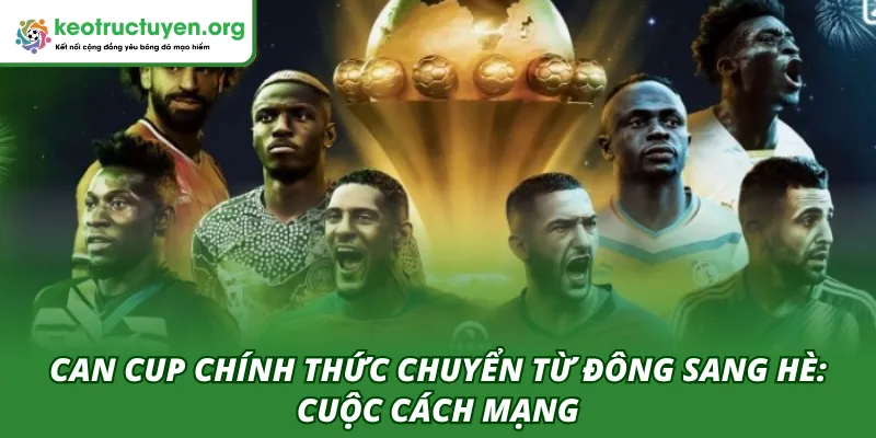 CAN Cup Chính Thức Chuyển Từ Đông Sang Hè: Cuộc Cách Mạng CAN Cup chính thức chuyển từ đông sang hè