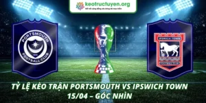 Tỷ Lệ Kèo Trận Portsmouth VS Ipswich Town 15/04 – Góc Nhìn Tỷ lệ kèo trận Portsmouth VS Ipswich Town 15/04